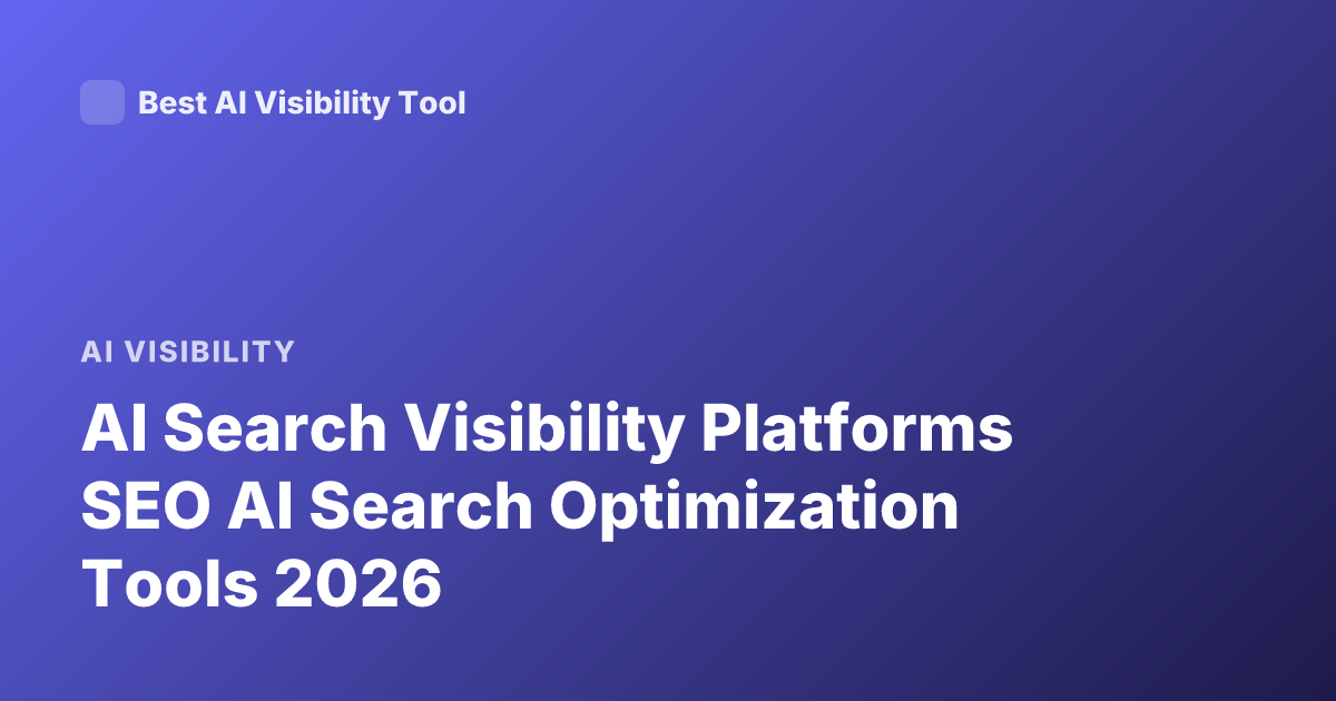 AI Search Visibility Platforms SEO AI Search Optimization Tools 2026
