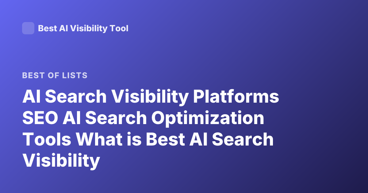 AI Search Visibility Platforms SEO AI Search Optimization Tools What is Best AI Search Visibility