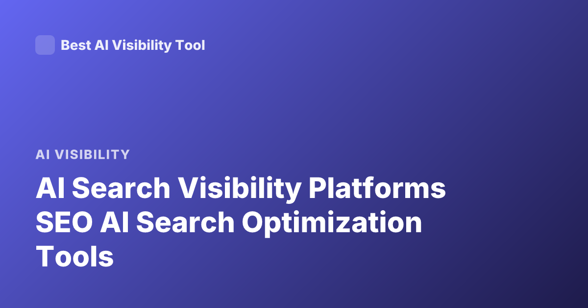 AI Search Visibility Platforms SEO AI Search Optimization Tools