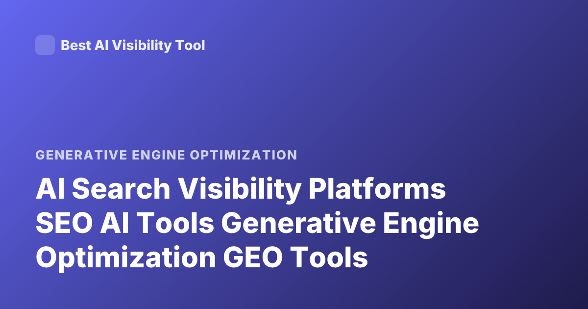 AI Search Visibility Platforms SEO AI Tools Generative Engine Optimization GEO Tools