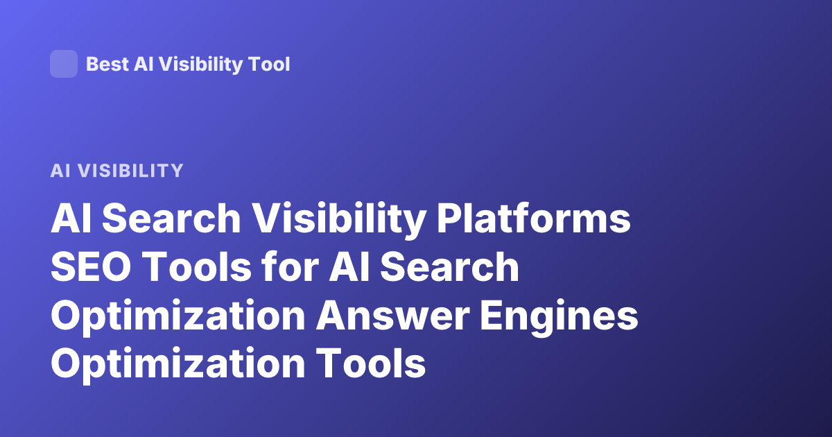 AI Search Visibility Platforms SEO Tools for AI Search Optimization Answer Engines Optimization Tools