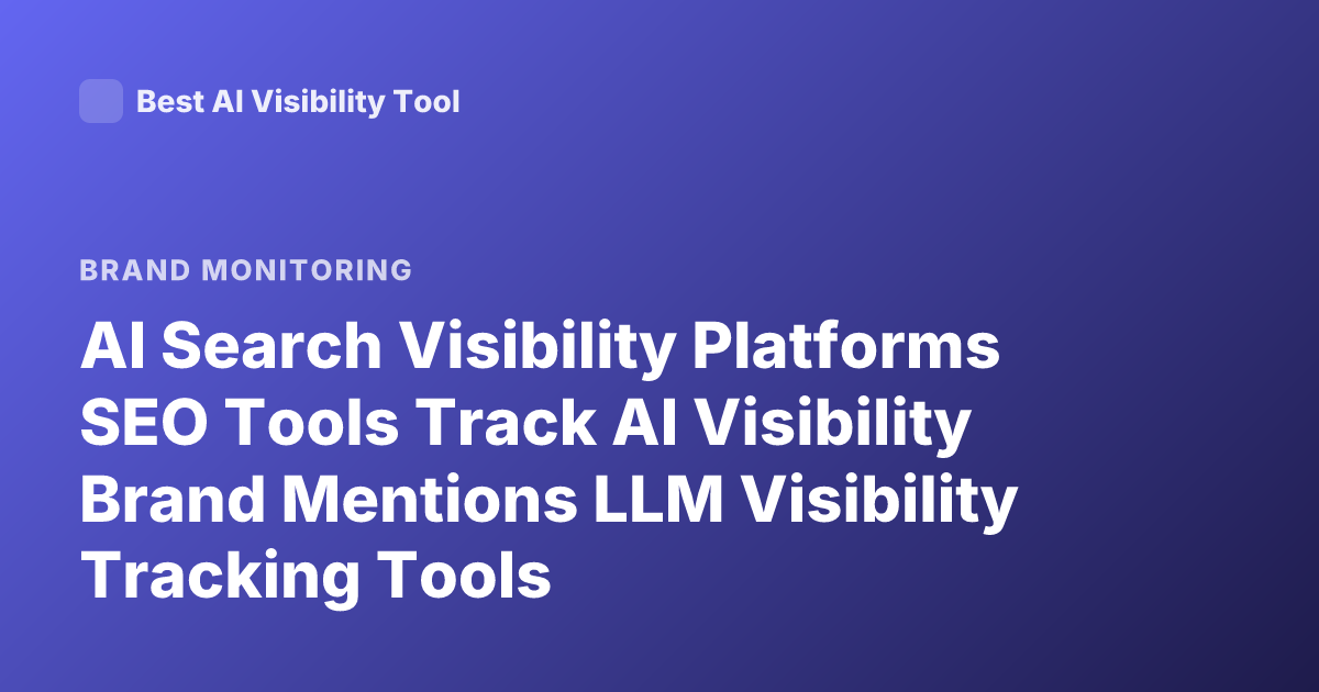 AI Search Visibility Platforms SEO Tools Track AI Visibility Brand Mentions LLM Visibility Tracking Tools