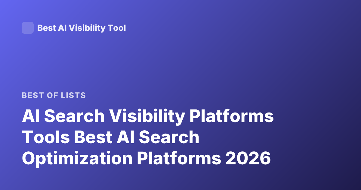 AI Search Visibility Platforms Tools Best AI Search Optimization Platforms 2026