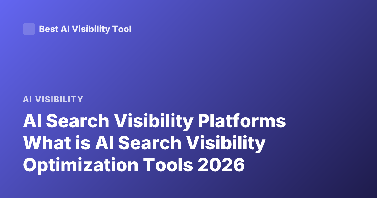 AI Search Visibility Platforms What is AI Search Visibility Optimization Tools 2026