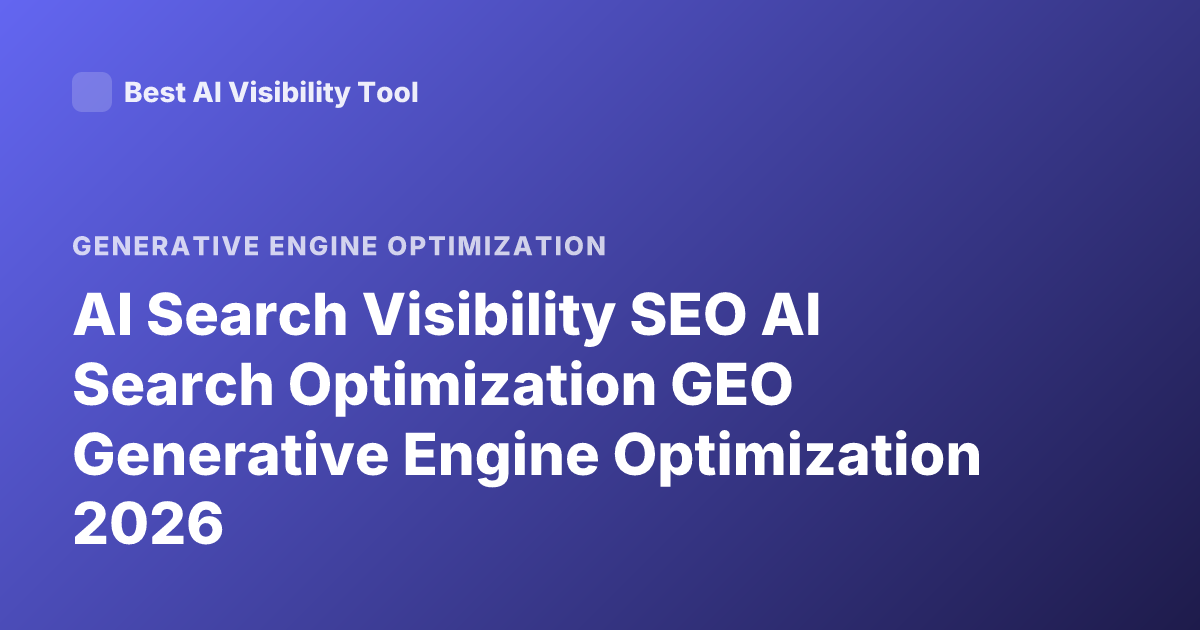 AI Search Visibility SEO AI Search Optimization GEO Generative Engine Optimization 2026