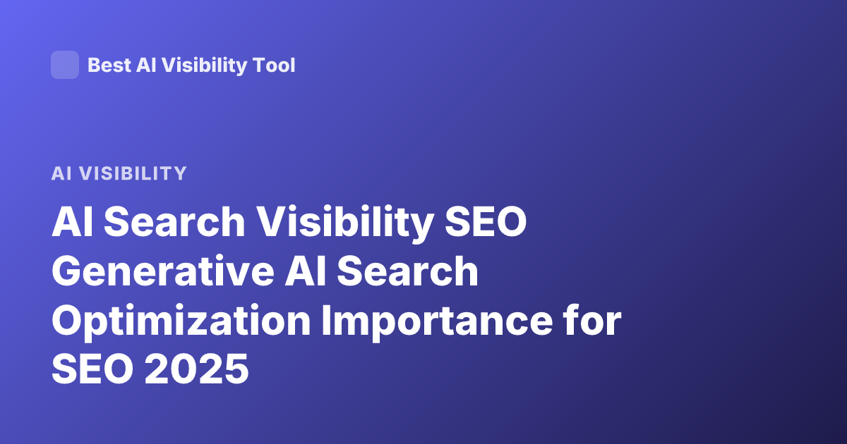 AI Search Visibility SEO Generative AI Search Optimization Importance for SEO 2025