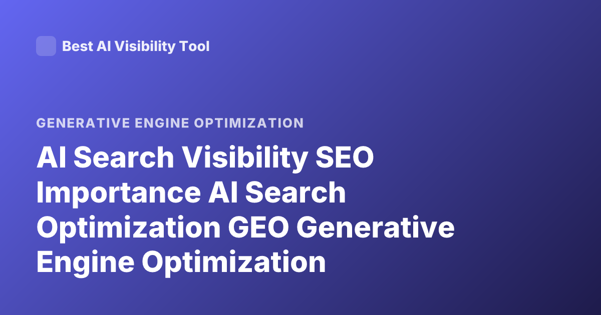 AI Search Visibility SEO Importance AI Search Optimization GEO Generative Engine Optimization