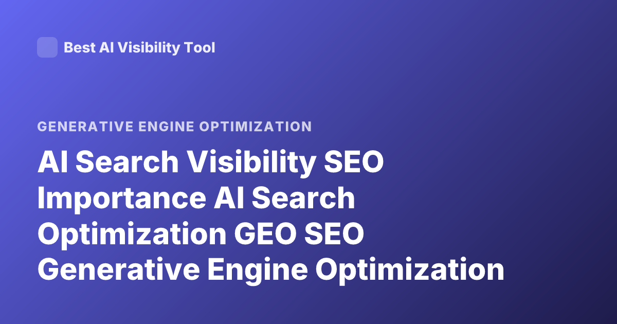 AI Search Visibility SEO Importance AI Search Optimization GEO SEO Generative Engine Optimization