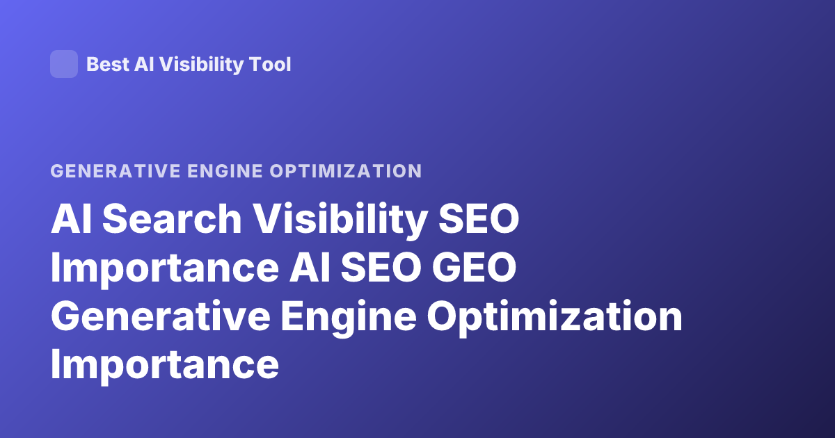 AI Search Visibility SEO Importance AI SEO GEO Generative Engine Optimization Importance