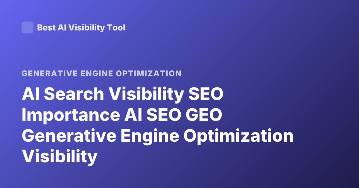 AI Search Visibility SEO Importance AI SEO GEO Generative Engine Optimization Visibility