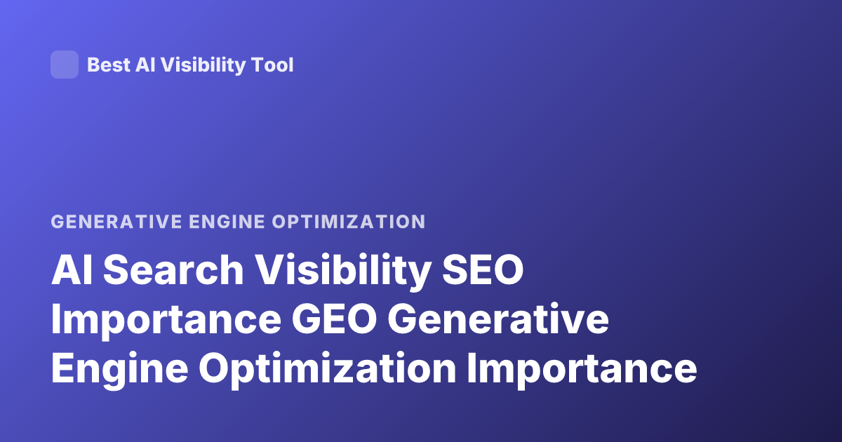 AI Search Visibility SEO Importance GEO Generative Engine Optimization Importance