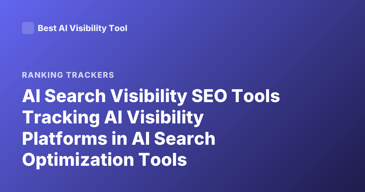 AI Search Visibility SEO Tools Tracking AI Visibility Platforms in AI Search Optimization Tools