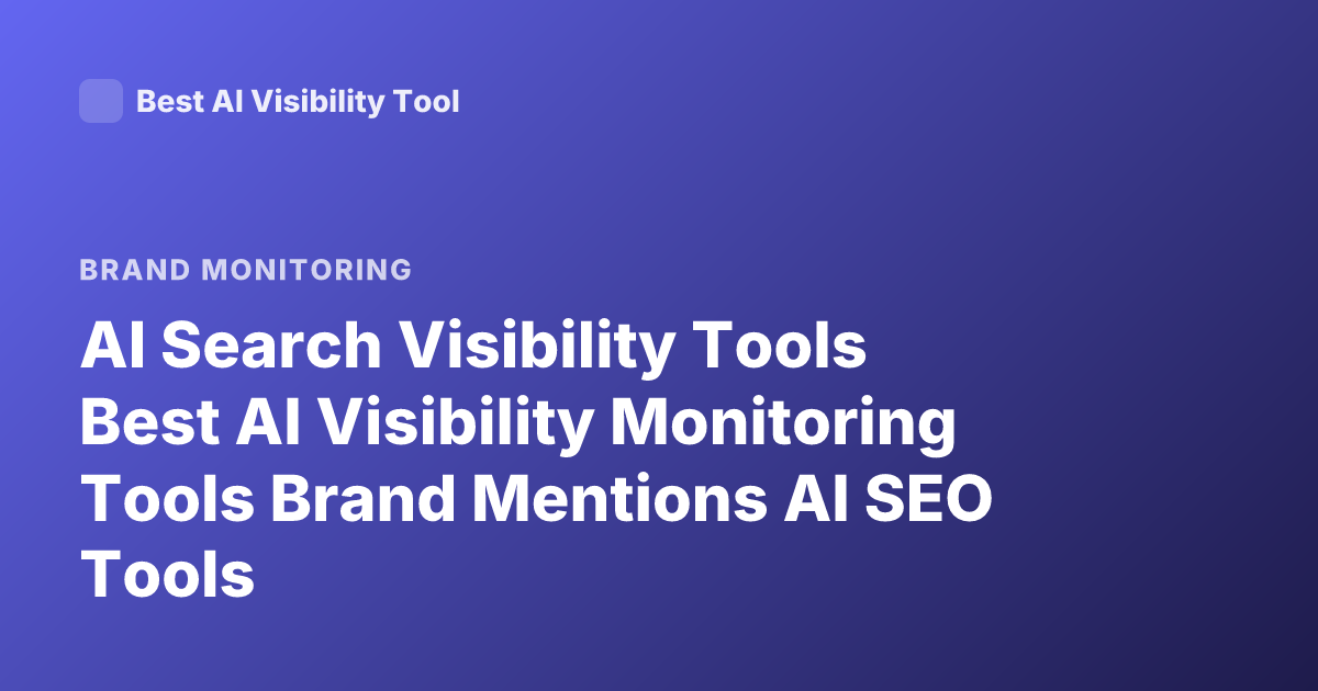 AI Search Visibility Tools Best AI Visibility Monitoring Tools Brand Mentions AI SEO Tools