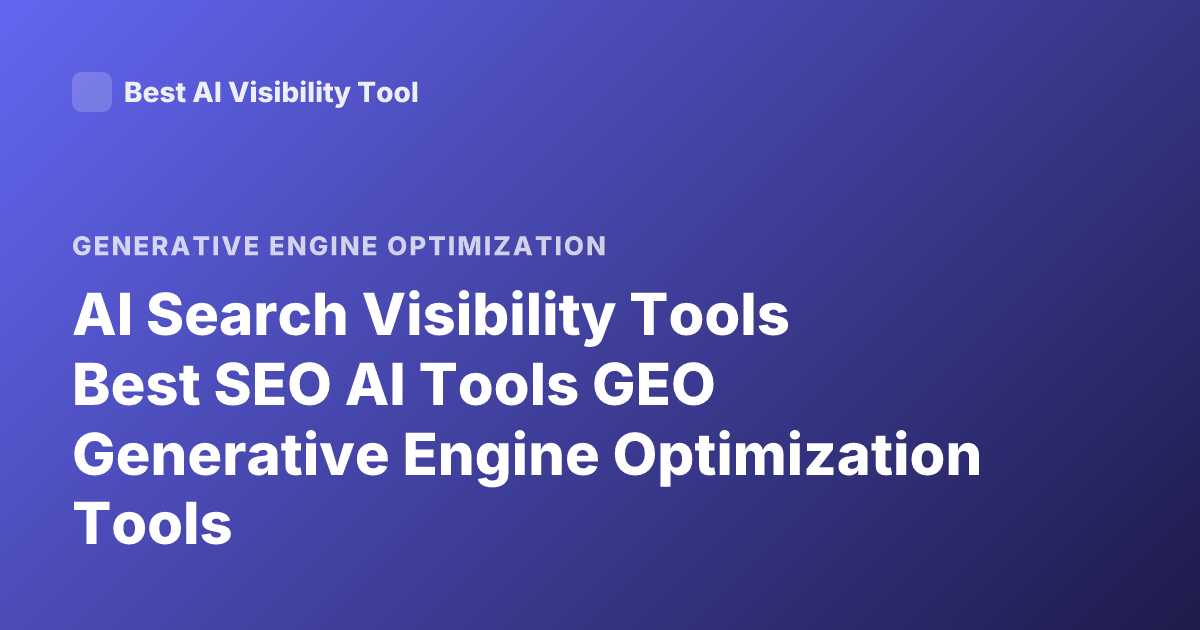 AI Search Visibility Tools Best SEO AI Tools GEO Generative Engine Optimization Tools