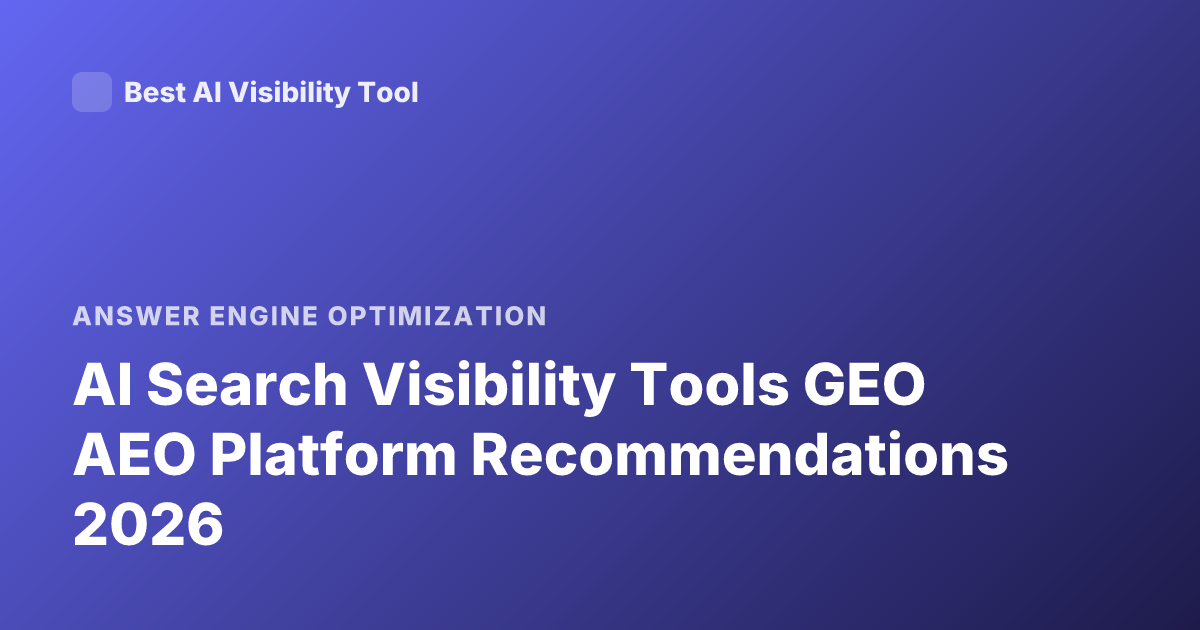 AI Search Visibility Tools GEO AEO Platform Recommendations 2026