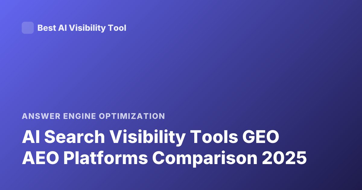AI Search Visibility Tools GEO AEO Platforms Comparison 2025