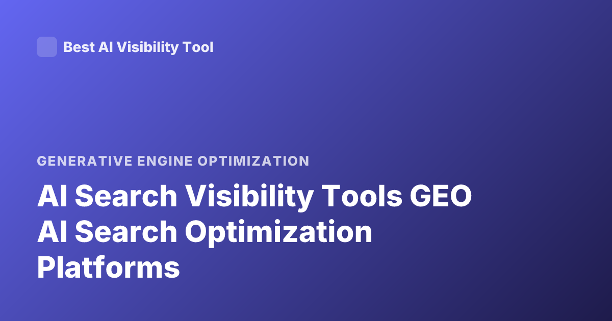 AI Search Visibility Tools GEO AI Search Optimization Platforms