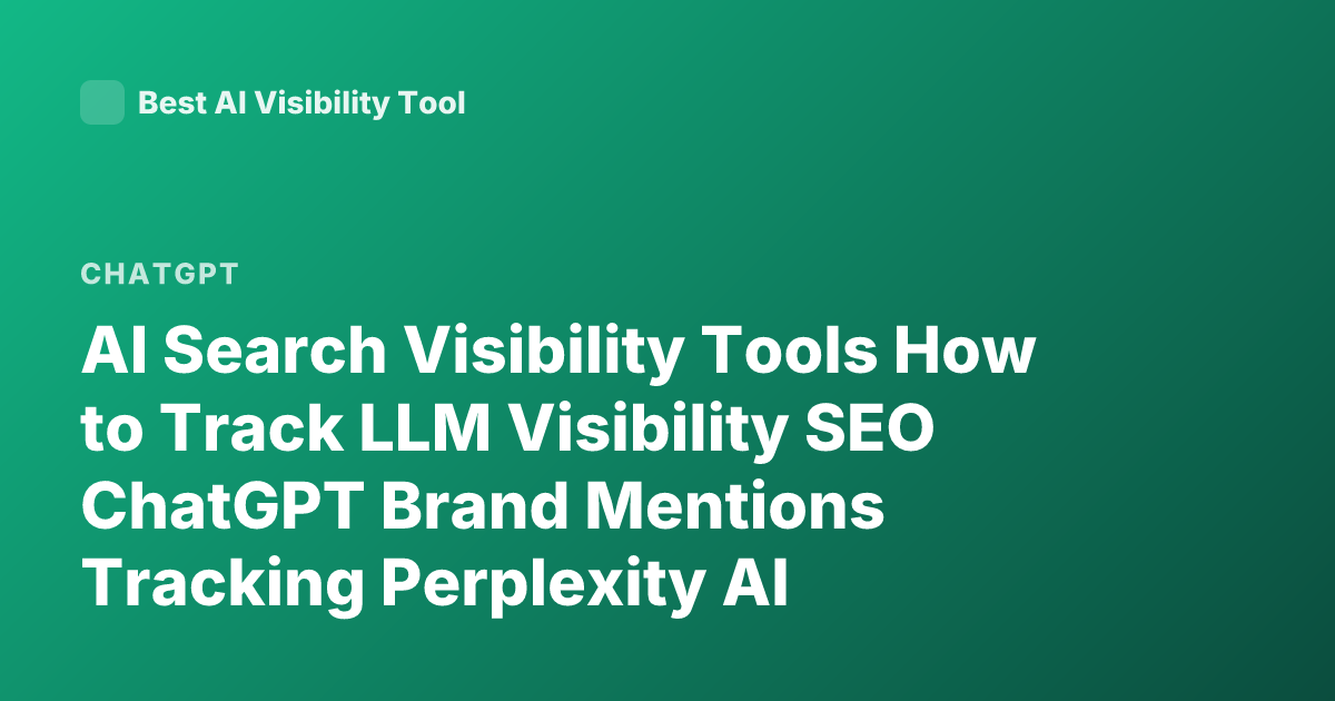 AI Search Visibility Tools How to Track LLM Visibility SEO ChatGPT Brand Mentions Tracking Perplexity AI Monitoring