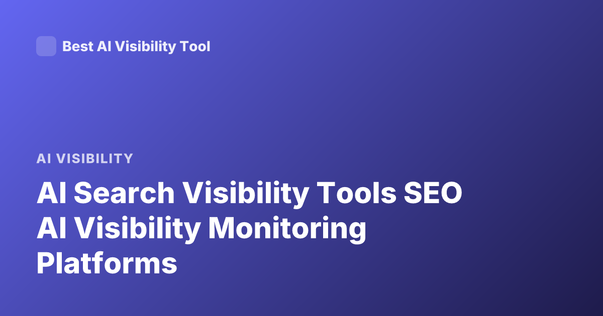 AI Search Visibility Tools SEO AI Visibility Monitoring Platforms