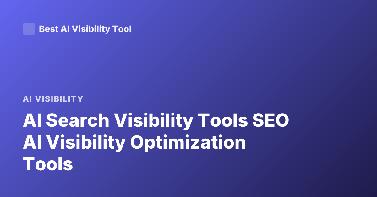AI Search Visibility Tools SEO AI Visibility Optimization Tools
