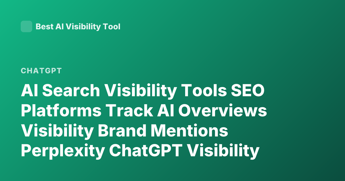 AI Search Visibility Tools SEO Platforms Track AI Overviews Visibility Brand Mentions Perplexity ChatGPT Visibility Tracking Platforms