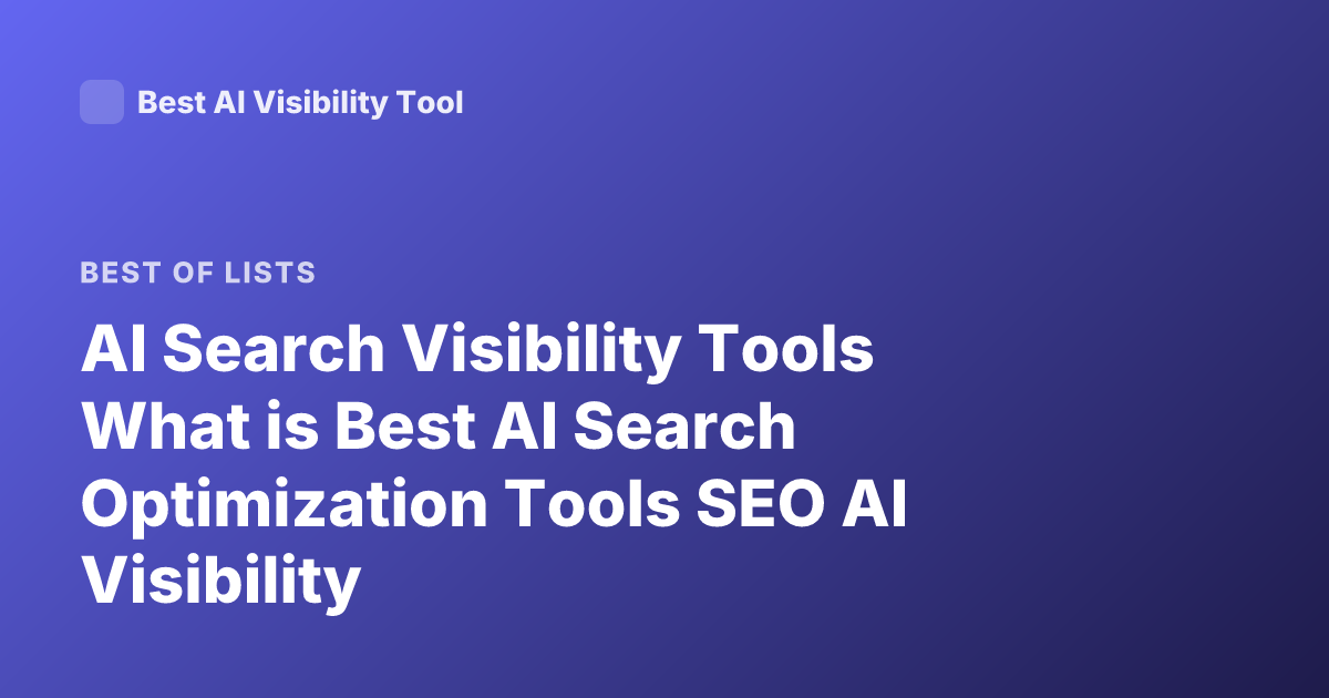 AI Search Visibility Tools What is Best AI Search Optimization Tools SEO AI Visibility