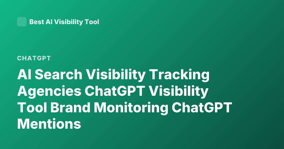 AI Search Visibility Tracking Agencies ChatGPT Visibility Tool Brand Monitoring ChatGPT Mentions