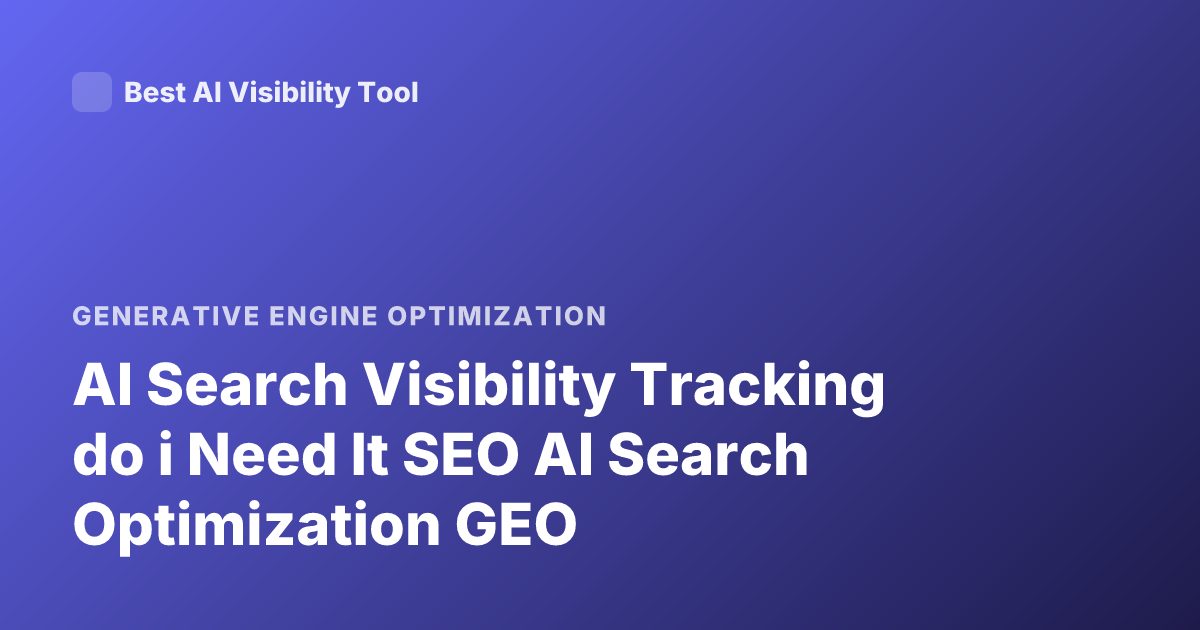 AI Search Visibility Tracking do i Need It SEO AI Search Optimization GEO