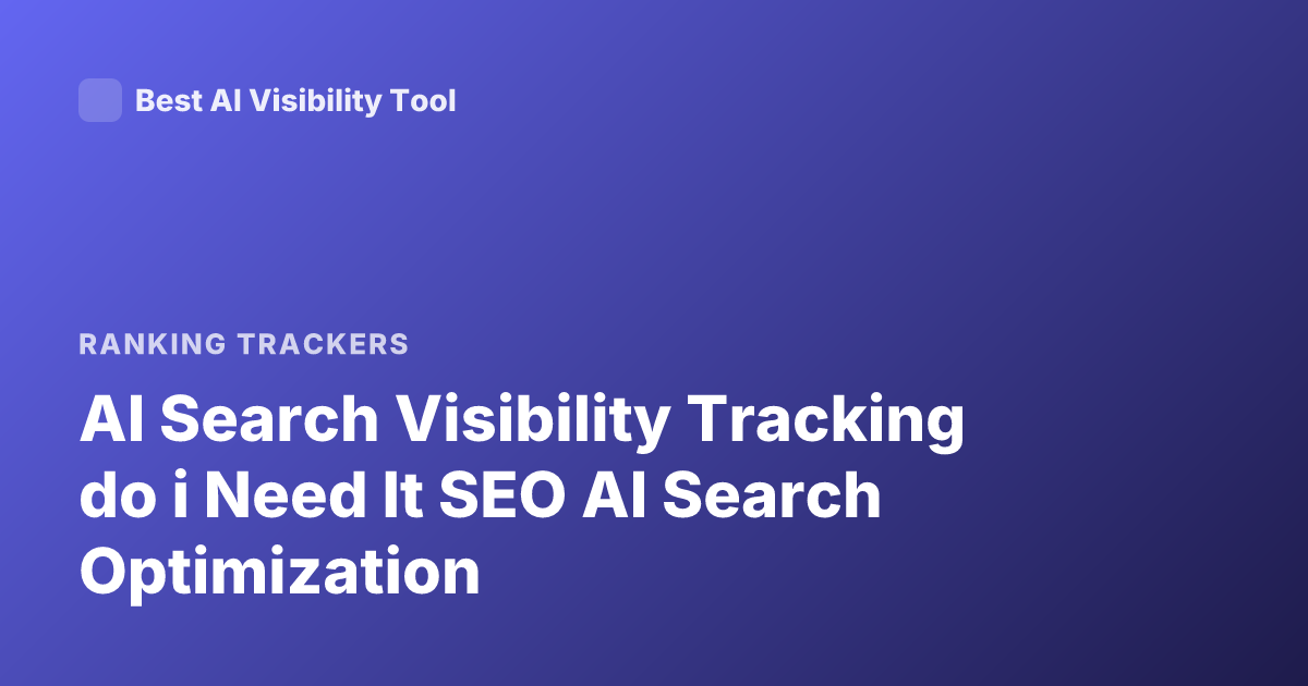 AI Search Visibility Tracking do i Need It SEO AI Search Optimization