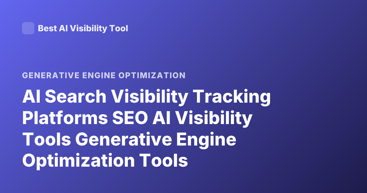 AI Search Visibility Tracking Platforms SEO AI Visibility Tools Generative Engine Optimization Tools