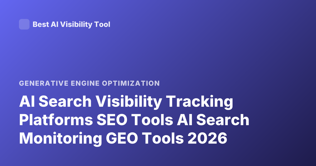 AI Search Visibility Tracking Platforms SEO Tools AI Search Monitoring GEO Tools 2026