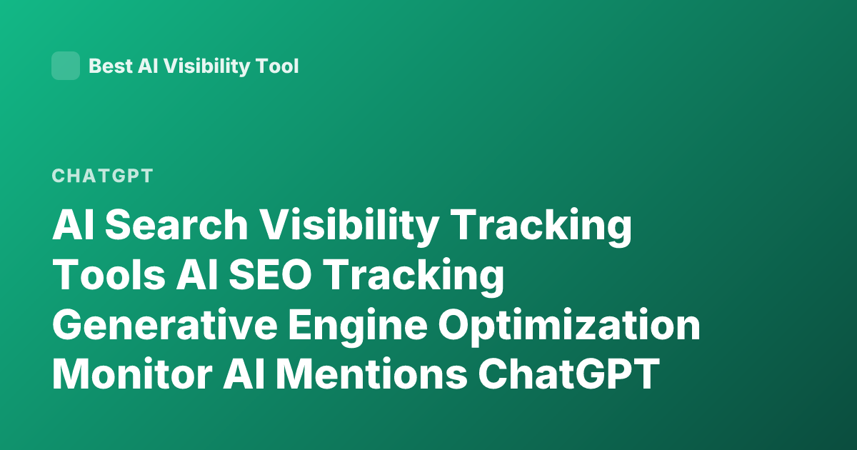 AI Search Visibility Tracking Tools AI SEO Tracking Generative Engine Optimization Monitor AI Mentions ChatGPT Visibility Analytics