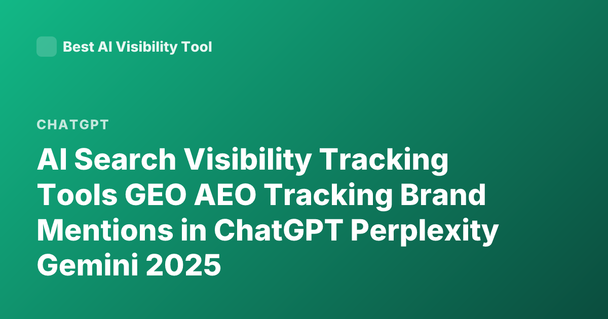 AI Search Visibility Tracking Tools GEO AEO Tracking Brand Mentions in ChatGPT Perplexity Gemini 2025