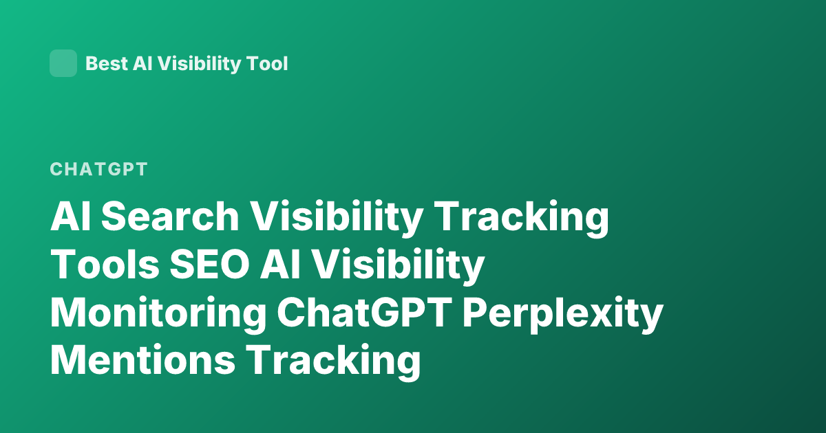 AI Search Visibility Tracking Tools SEO AI Visibility Monitoring ChatGPT Perplexity Mentions Tracking