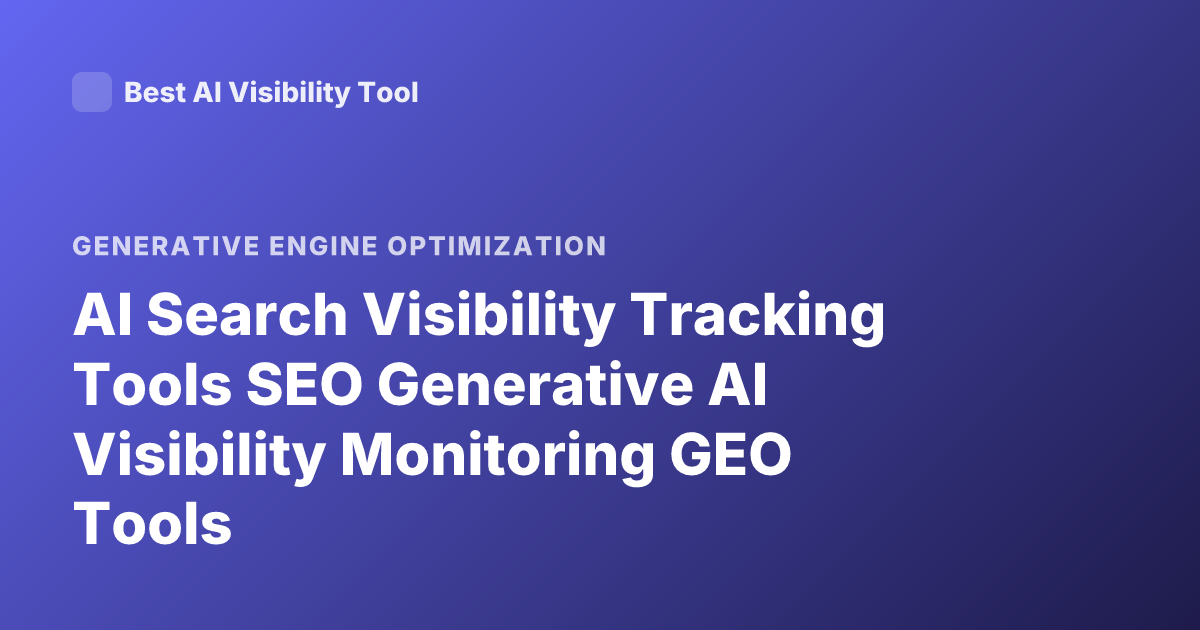 AI Search Visibility Tracking Tools SEO Generative AI Visibility Monitoring GEO Tools