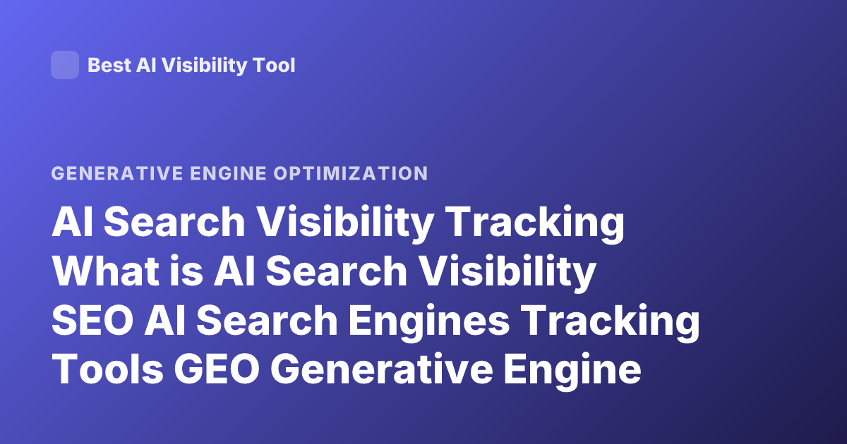AI Search Visibility Tracking What is AI Search Visibility SEO AI Search Engines Tracking Tools GEO Generative Engine Optimization