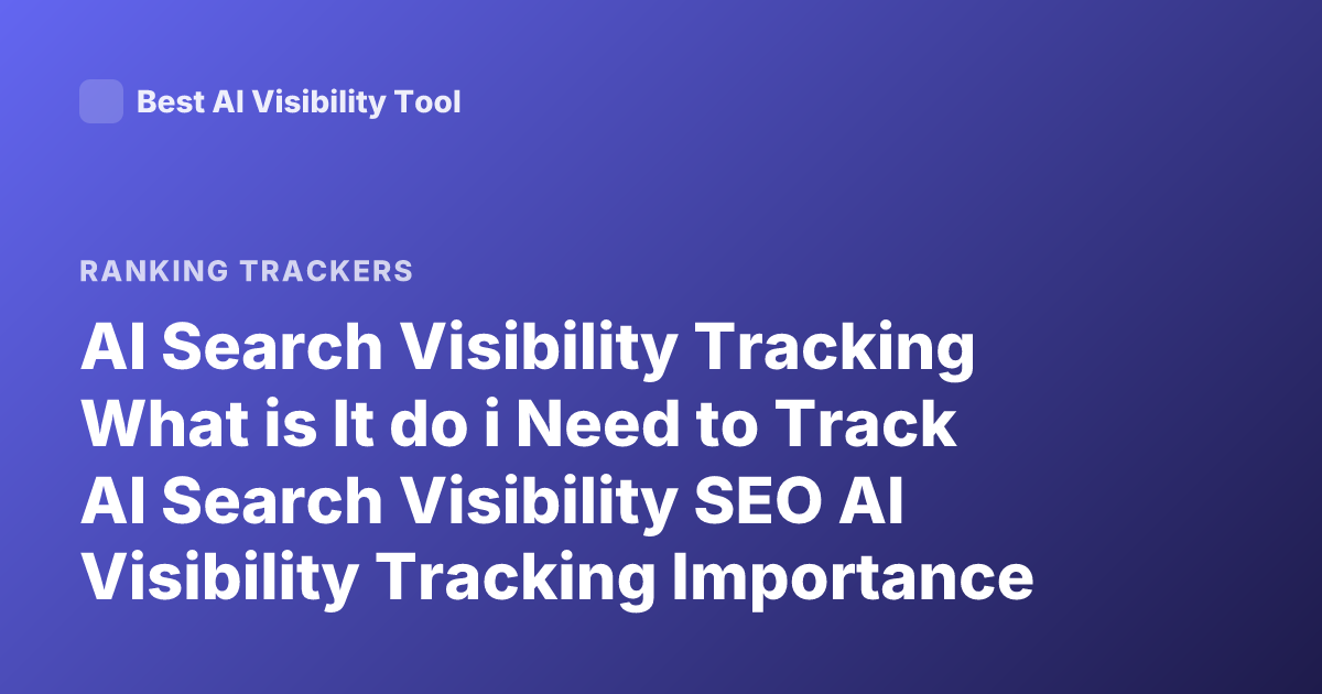 AI Search Visibility Tracking What is It do i Need to Track AI Search Visibility SEO AI Visibility Tracking Importance