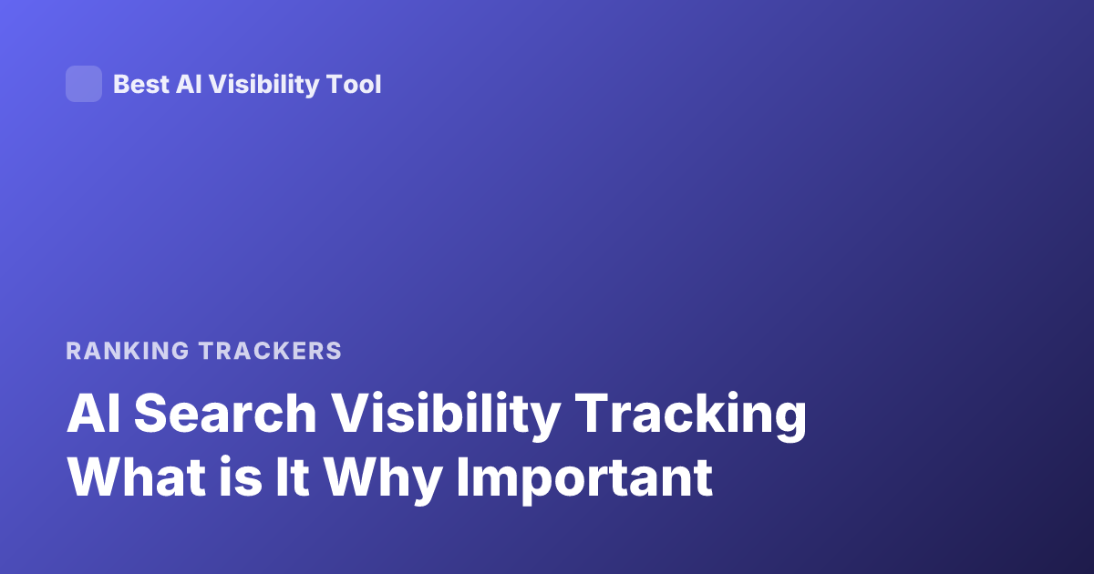 AI Search Visibility Tracking What is It Why Important
