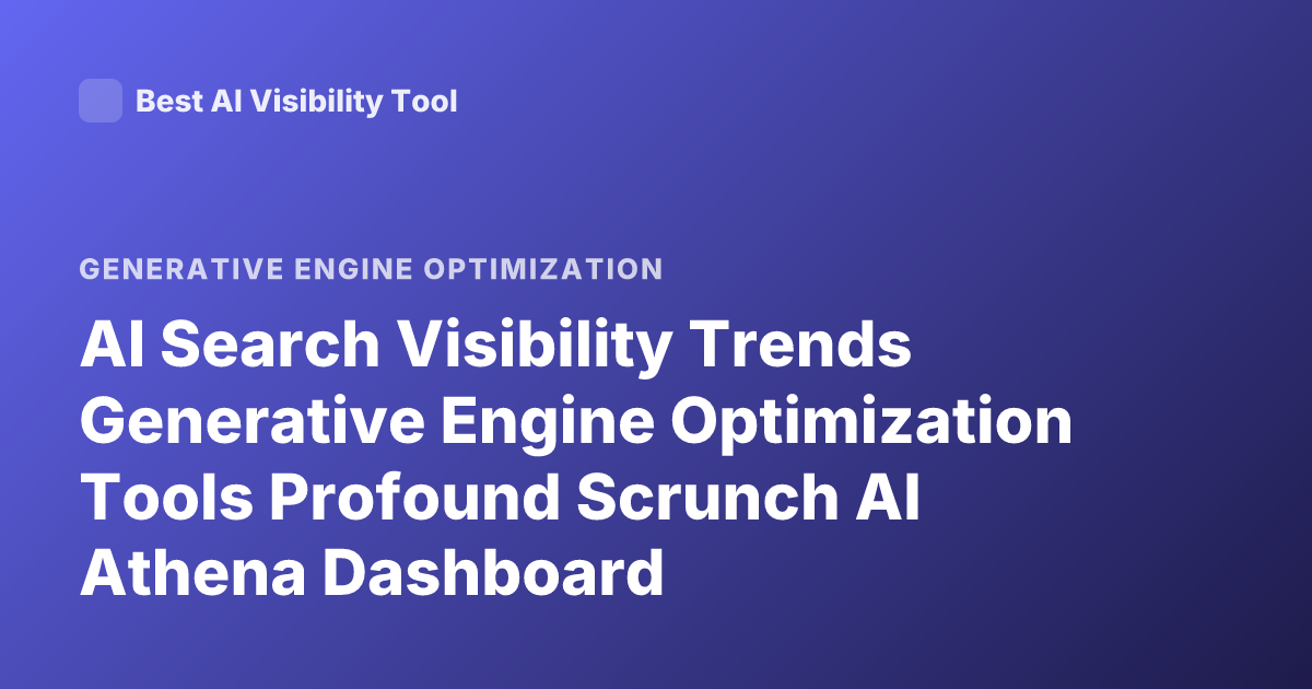 AI Search Visibility Trends Generative Engine Optimization Tools Profound Scrunch AI Athena Dashboard