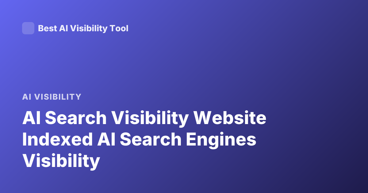 AI Search Visibility Website Indexed AI Search Engines Visibility