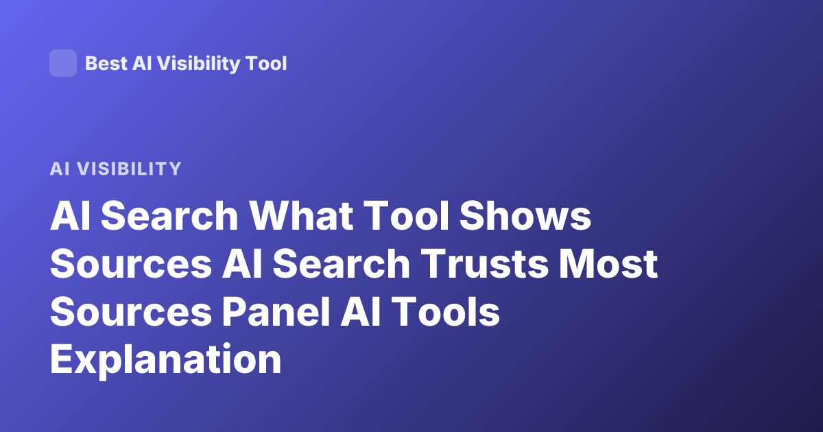AI Search What Tool Shows Sources AI Search Trusts Most Sources Panel AI Tools Explanation