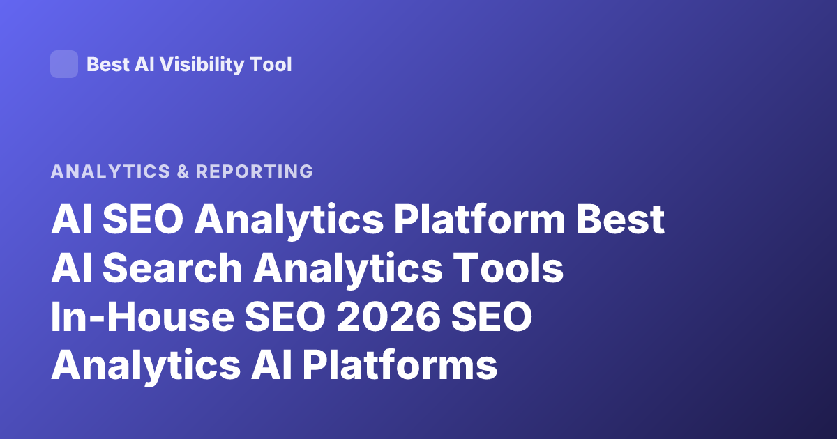 AI SEO Analytics Platform Best AI Search Analytics Tools In-House SEO 2026 SEO Analytics AI Platforms