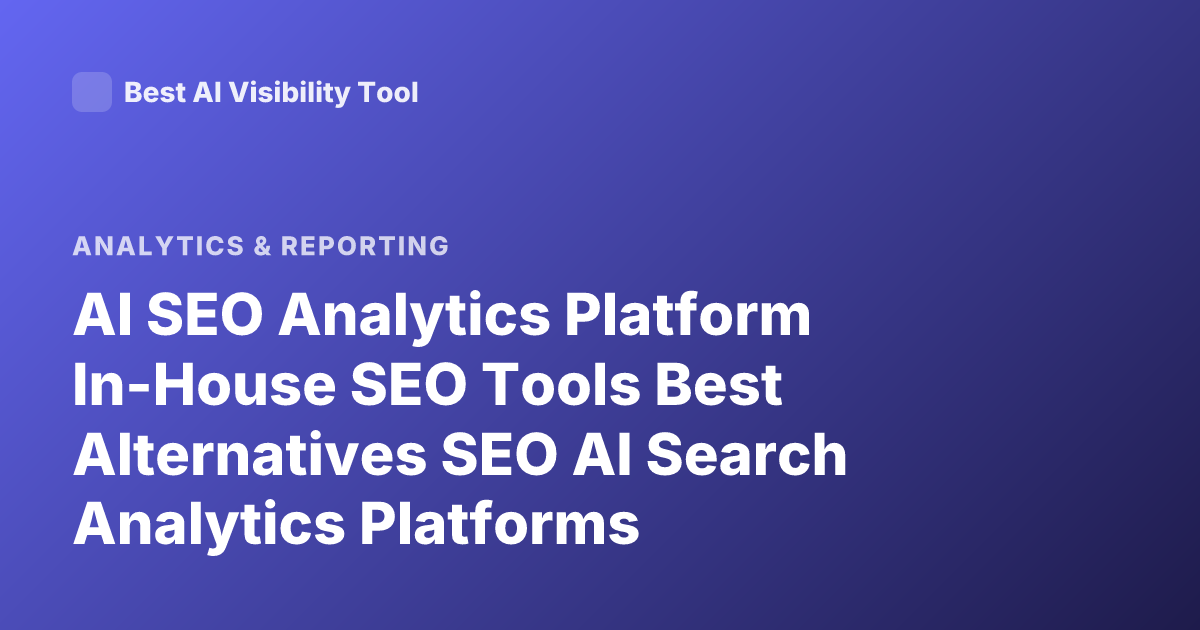 AI SEO Analytics Platform In-House SEO Tools Best Alternatives SEO AI Search Analytics Platforms