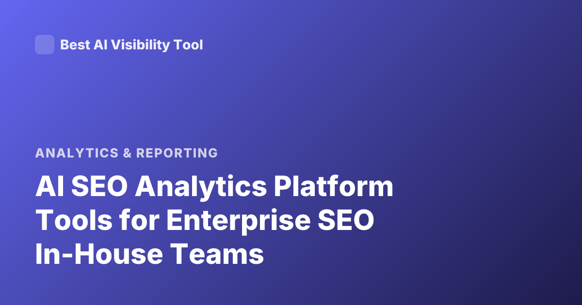AI SEO Analytics Platform Tools for Enterprise SEO In-House Teams