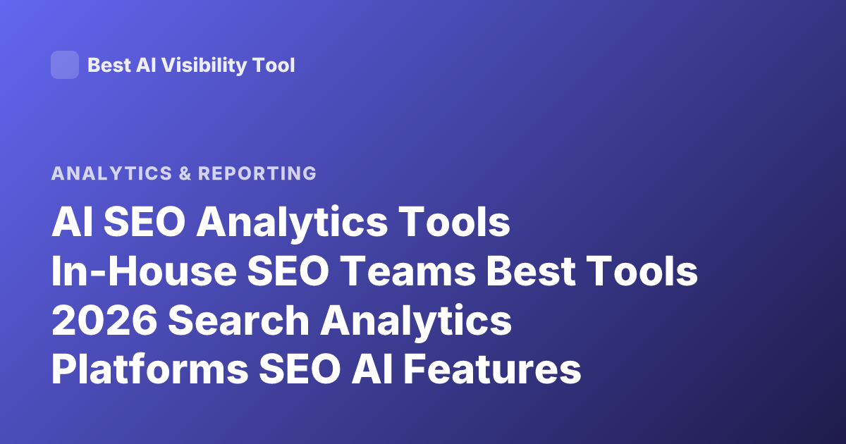 AI SEO Analytics Tools In-House SEO Teams Best Tools 2026 Search Analytics Platforms SEO AI Features