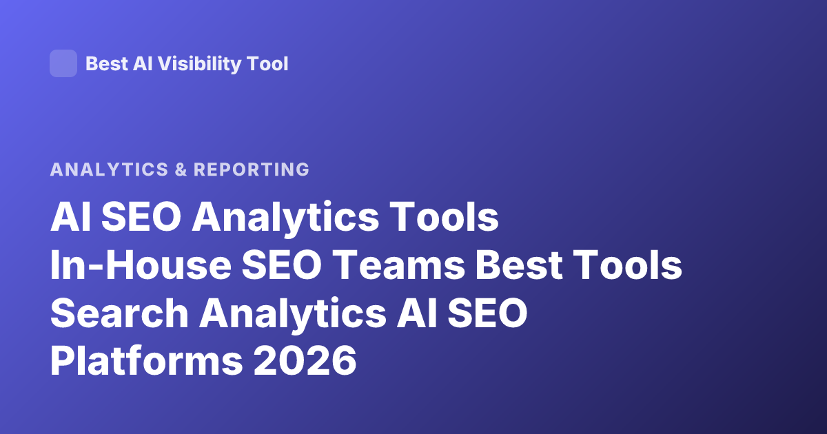 AI SEO Analytics Tools In-House SEO Teams Best Tools Search Analytics AI SEO Platforms 2026
