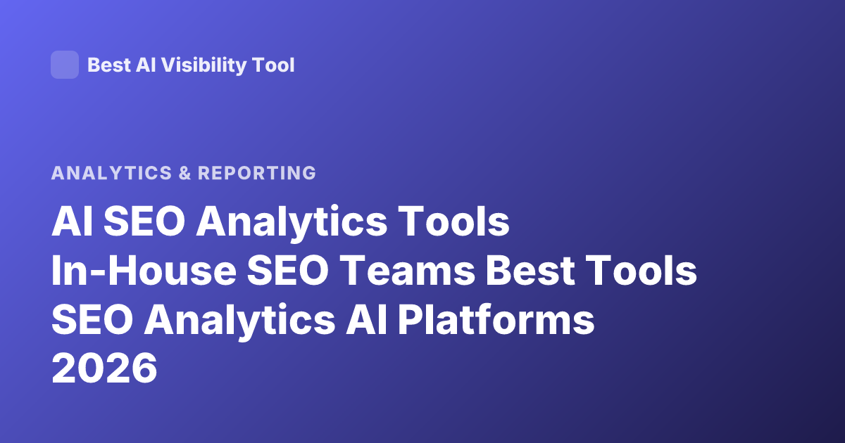 AI SEO Analytics Tools In-House SEO Teams Best Tools SEO Analytics AI Platforms 2026