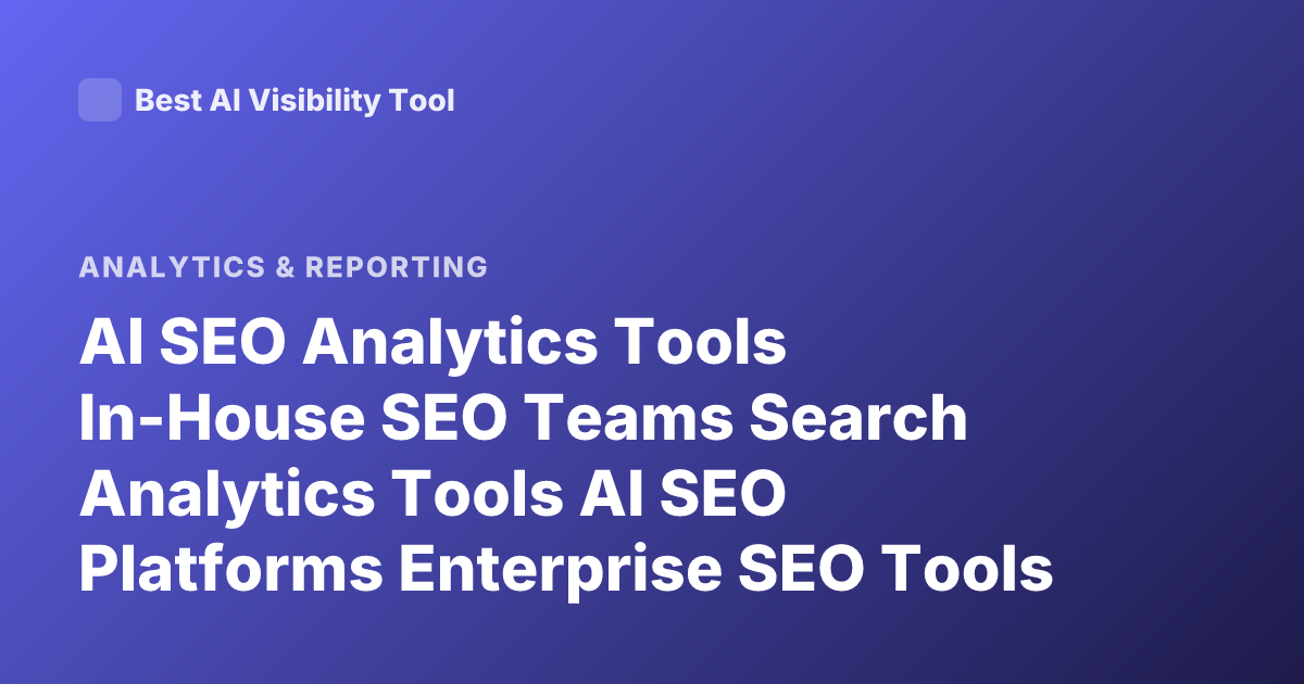 AI SEO Analytics Tools In-House SEO Teams Search Analytics Tools AI SEO Platforms Enterprise SEO Tools 2026