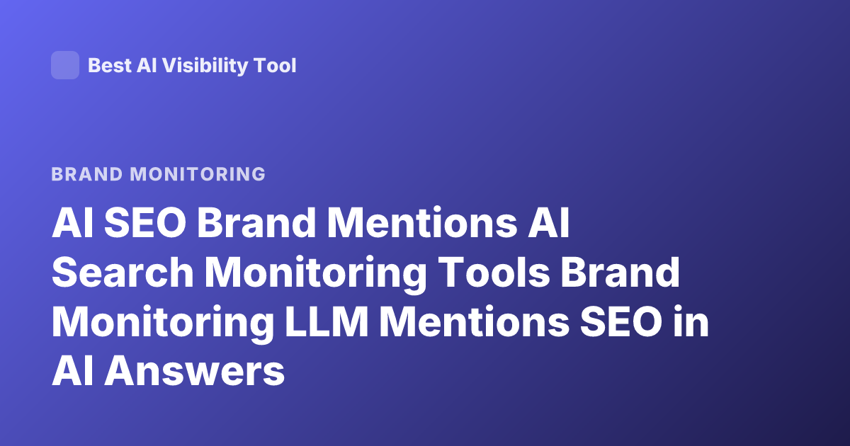 AI SEO Brand Mentions AI Search Monitoring Tools Brand Monitoring LLM Mentions SEO in AI Answers