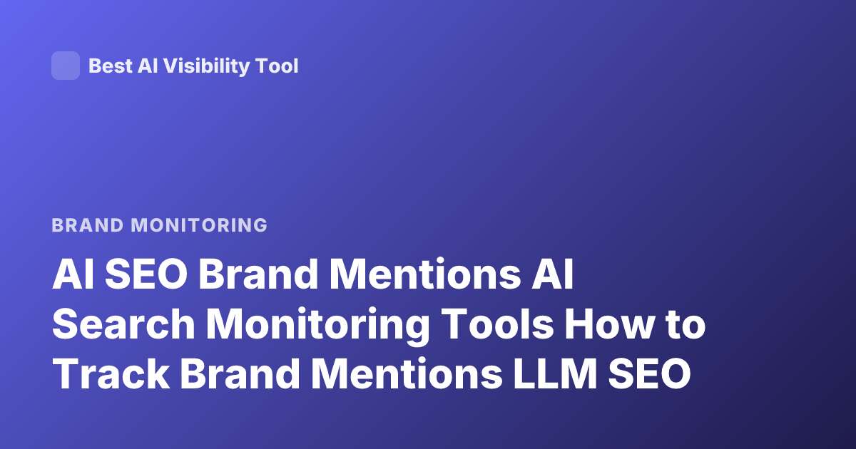 AI SEO Brand Mentions AI Search Monitoring Tools How to Track Brand Mentions LLM SEO